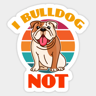 I Bulldog Not Dog puppy Lover Cute Sunser Retro Sticker